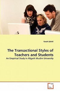 The Transactional Styles of Teachers and Students di Farah Zahidi edito da VDM Verlag