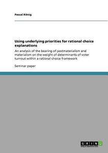 Using underlying priorities for rational choice explanations di Pascal König edito da GRIN Publishing