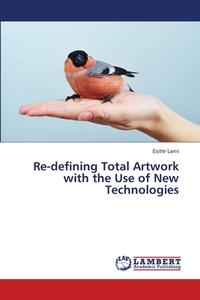 Re-defining Total Artwork with the Use of New Technologies di Esthir Lemi edito da LAP Lambert Academic Publishing