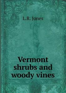 Vermont Shrubs And Woody Vines di L R Jones edito da Book On Demand Ltd.