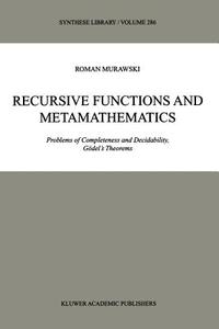 Recursive Functions and Metamathematics di Roman Murawski edito da Springer Netherlands