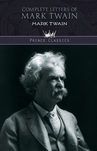 Complete Letters of Mark Twain di Mark Twain edito da PRINCE CLASSICS