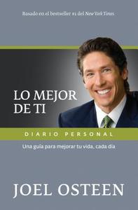 Lo Mejor de Ti, Diario Personal: Una Guia Para Mejorar Tu Vida, Cada Dia = Become a Better You, Journal di Joel Osteen edito da Editorial Peniel