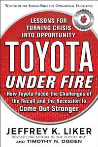 Toyota Under Fire: Lessons for Turning Crisis into Opportunity di Jeffrey K. Liker, Timothy N. Ogden edito da McGraw-Hill Education - Europe