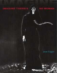 Imagine There's No Woman: Ethics and Sublimation di Joan Copjec edito da MIT Press (MA)