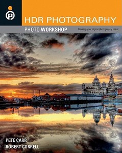 HDR Photography Photo Workshop di Pete Carr, Robert Correll edito da John Wiley & Sons