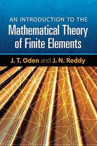 An Introduction To The Mathematical Theory Of Finite Elements di J. Tinsley Oden edito da Dover Publications Inc.