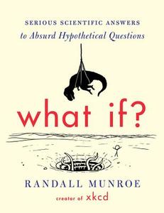 What If?: Serious Scientific Answers to Absurd Hypothetical Questions di Randall Munroe edito da HOUGHTON MIFFLIN
