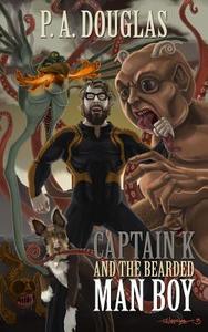 Captain K and the Bearded Man Boy di P. a. Douglas edito da Bizarro Pulp Press