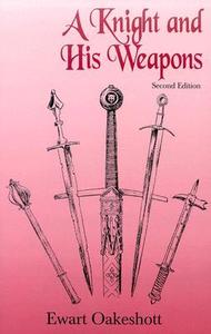 A Knight and His Weapons di Ewart Oakeshott, R. Ewart Oakeshott edito da DUFOUR ED INC