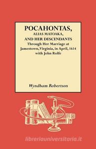 Pocahontas, Alias Matoaka, and Her Descendants di Wyndam Robertson, Wyndham Robertson, Robert Alonzo Brock edito da Genealogical Publishing Company