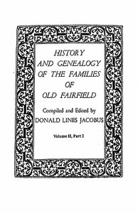 History and Genealogy of the Families of Old Fairfield. in Three Books. Volume II, Part 2 edito da Clearfield