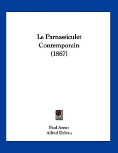 Le Parnassiculet Contemporain (1867) di Paul Arene, Alfred Delvau edito da Kessinger Publishing