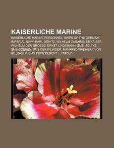 Kaiserliche Marine: Karl D Nitz, Wilhelm di Books Llc edito da Books LLC, Wiki Series