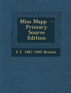 Miss Mapp - Primary Source Edition di E. F. 1867-1940 Benson edito da Nabu Press