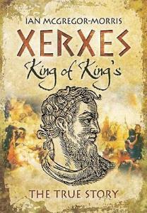 Xerxes - King of King's di Ian Macgregor Morris edito da Pen & Sword Books Ltd