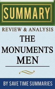 Book Summary, Review & Analysis: The Monuments Men: Allied Heroes, Nazi Thieves, and the Greatest Treasure Hunt in History di Save Time Summaries edito da Createspace