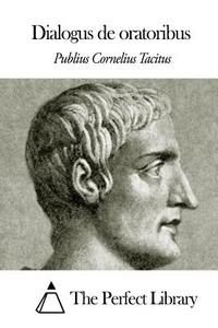 Dialogus de Oratoribus di Publius Cornelius Tacitus edito da Createspace