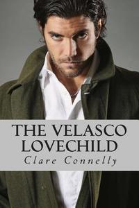 The Velasco Lovechild: One Night of Passion. a Lifetime of Blame. di Clare Connelly edito da Createspace