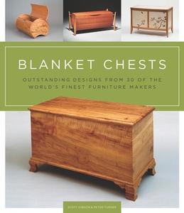 Blanket Chests: Outstanding Designs from 30 of the World's Finest Furniture Makers di Scott Gibson, Peter Turner edito da TAUNTON PR