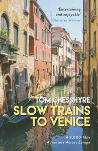 Slow Trains to Venice di Tom Chesshyre edito da Summersdale Publishers