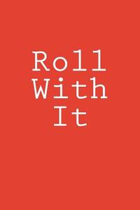 Roll with It: Notebook, 150 Lined Pages, Softcover, 6 X 9 di Wild Pages Press edito da Createspace Independent Publishing Platform