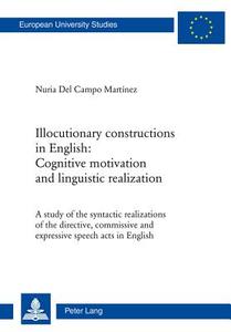 Illocutionary constructions in English: Cognitive motivation and linguistic realization di Nuria Del Campo Martínez edito da Lang, Peter