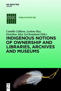 Indigenous Notions of Ownership and Libraries, Archives and Museums edito da Gruyter, de Saur