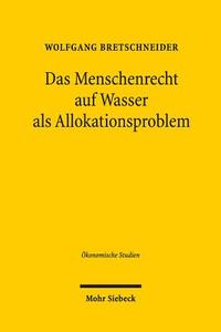 Das Menschenrecht auf Wasser als Allokationsproblem di Wolfgang Bretschneider edito da Mohr Siebeck GmbH & Co. K