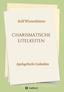 Charismatische Eitelkeiten di Rolf Wiesenhütter edito da tredition