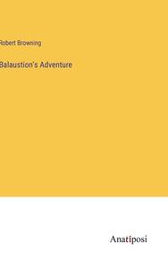 Balaustion's Adventure di Robert Browning edito da Anatiposi Verlag
