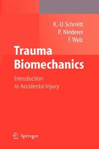 Trauma Biomechanics: Introduction to Accidental Injury di Kai-Uwe Schmitt, Peter F. Niederer, Felix Walz edito da Springer