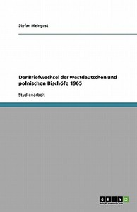 Der Briefwechsel der westdeutschen und polnischen Bischöfe 1965 di Stefan Meingast edito da GRIN Publishing