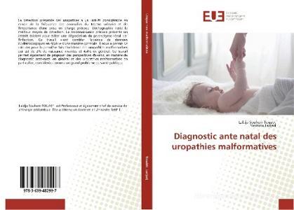 Diagnostic ante natal des uropathies malformatives di Laldja Souhem Touabti, Yasmina Ladjadj edito da Editions universitaires europeennes EUE