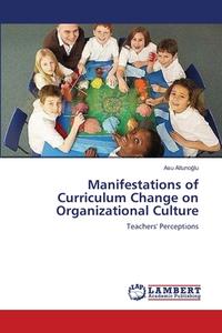 Manifestations of Curriculum Change on Organizational Culture di Asu Altunoglu edito da LAP Lambert Academic Publishing