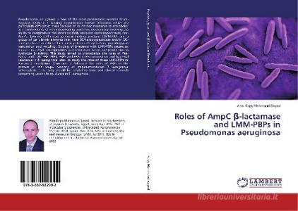 Roles of AmpC ß-lactamase and LMM-PBPs in Pseudomonas aeruginosa di Alaa Ropy Mahmoud Sayed edito da LAP Lambert Academic Publishing