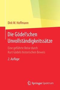 Die Gödel'schen Unvollständigkeitssätze di Dirk W. Hoffmann edito da Spektrum-Akademischer Vlg