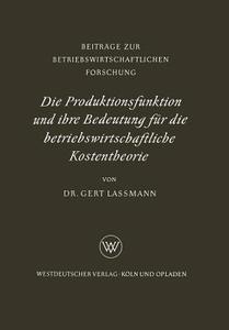 Die Produktionsfunktion und ihre Bedeutung für die betriebswirtschaftliche Kostentheorie di Gert Lassmann edito da VS Verlag für Sozialwissenschaften