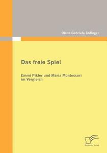 Das freie Spiel di Diana Gabriela Födinger edito da Diplomica Verlag