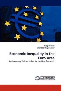 Economic Inequality in the Euro Area di Greg Banach, Shahdad Naghshpour edito da LAP Lambert Acad. Publ.