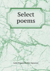 Select Poems di L H Sigourney edito da Book On Demand Ltd.