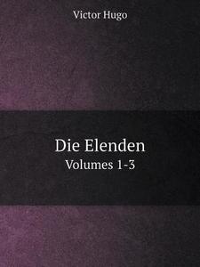 Die Elenden Volumes 1-3 di Victor Hugo edito da Book On Demand Ltd.