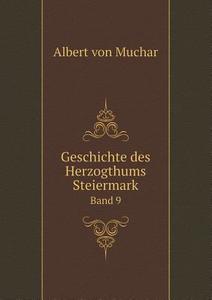 Geschichte Des Herzogthums Steiermark Band 9 di Albert Von Muchar edito da Book On Demand Ltd.
