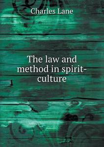 The Law And Method In Spirit-culture di Charles Lane edito da Book On Demand Ltd.