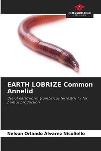 EARTH LOBRIZE Common Annelid di Nelson Orlando Álvarez Nicoliello edito da Our Knowledge Publishing