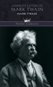Complete Letters of Mark Twain di Mark Twain edito da PRINCE CLASSICS
