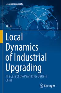 Local Dynamics of Industrial Upgrading: The Case of the Pearl River Delta in China di Yi Liu edito da SPRINGER NATURE