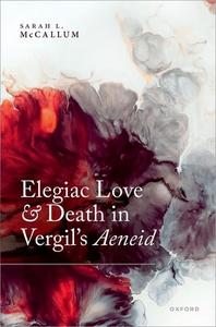 Elegiac Love And Death In Vergil's Aeneid di Prof Sarah L. McCallum edito da Oxford University Press