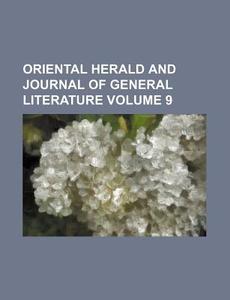 Oriental Herald And Journal Of General Literature (volume 9) di Unknown Author, Anonymous edito da General Books Llc