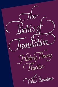 The Poetics of Translation - History, Theory, Practice (Paper) di Willis Barnstone edito da Yale University Press